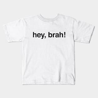 Hey bruh hey brah Kids T-Shirt